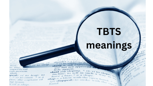 TBTS Meaning A Comprehensive Guide