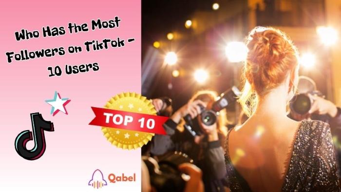 Who Has the Most Followers on TikTok - 10 Users